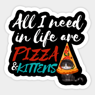 All I Need Are Pizza and Kittens v2 Sticker